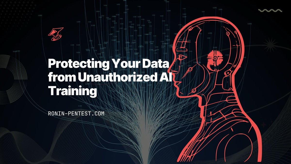 Ronin Pentest | {Securing the Future: Protecting Your Data from Unauthorized AI Training}