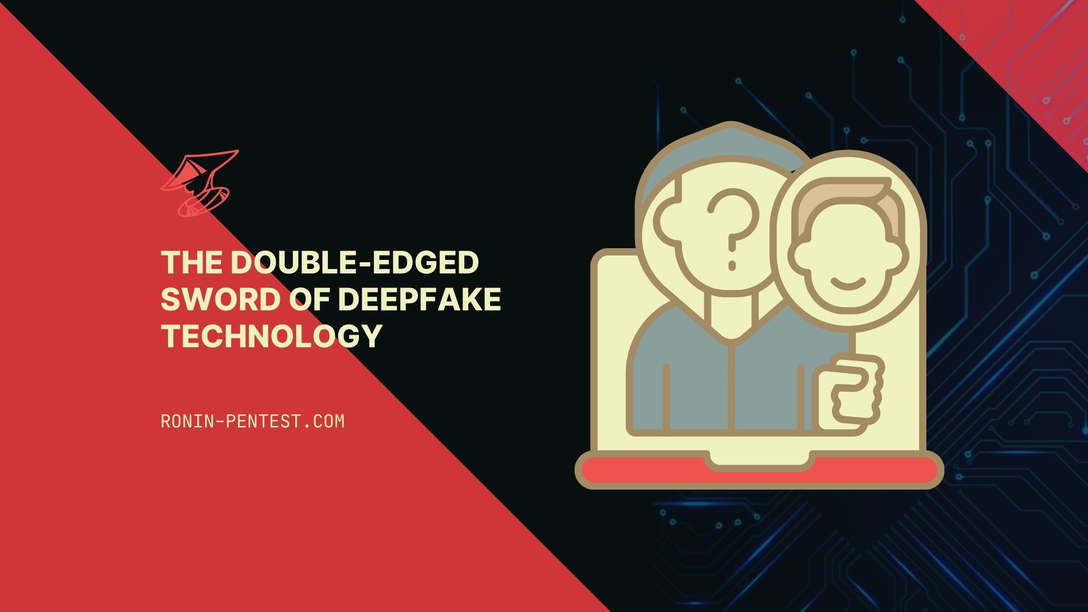 Ronin Pentest | {The Double-Edged Sword of Deepfake Technology: Navigating the 2024 Landscape}