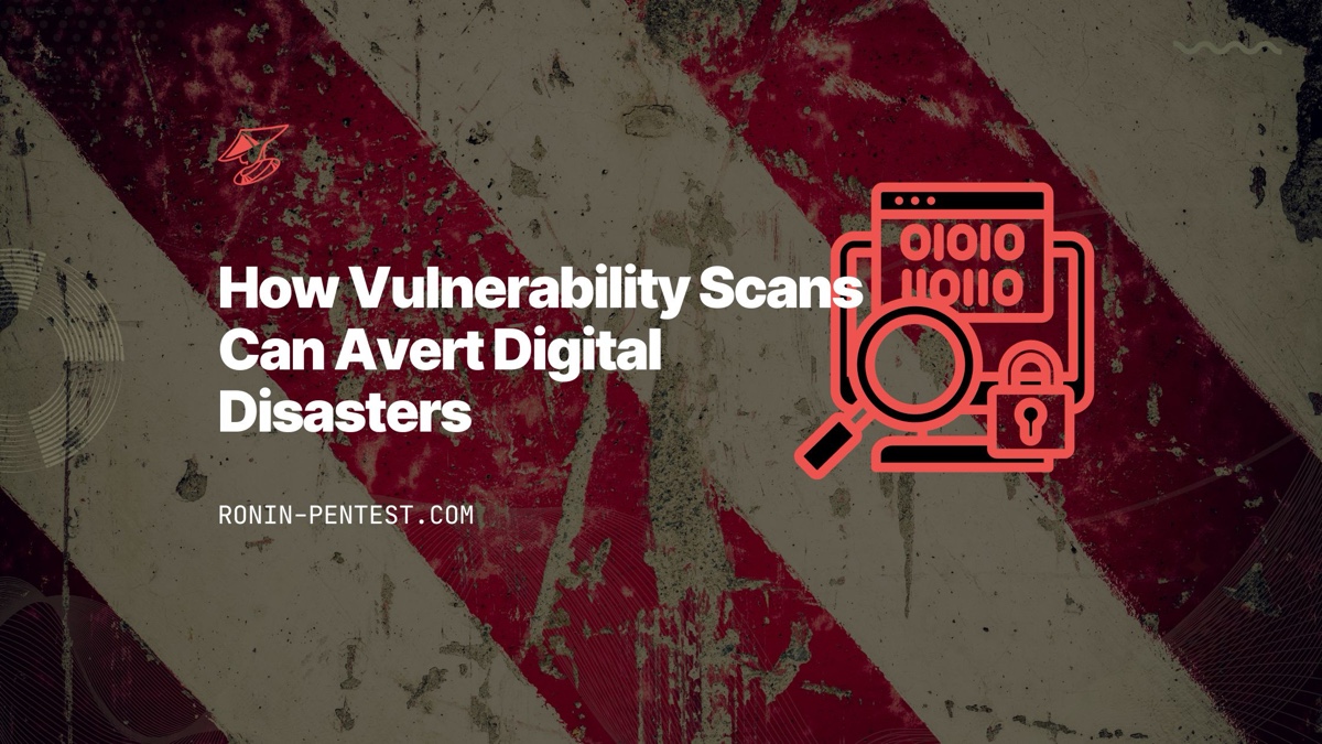Ronin Pentest | {Navigating the Cyber Terrain: How Vulnerability Scans Can Avert Digital Disasters}