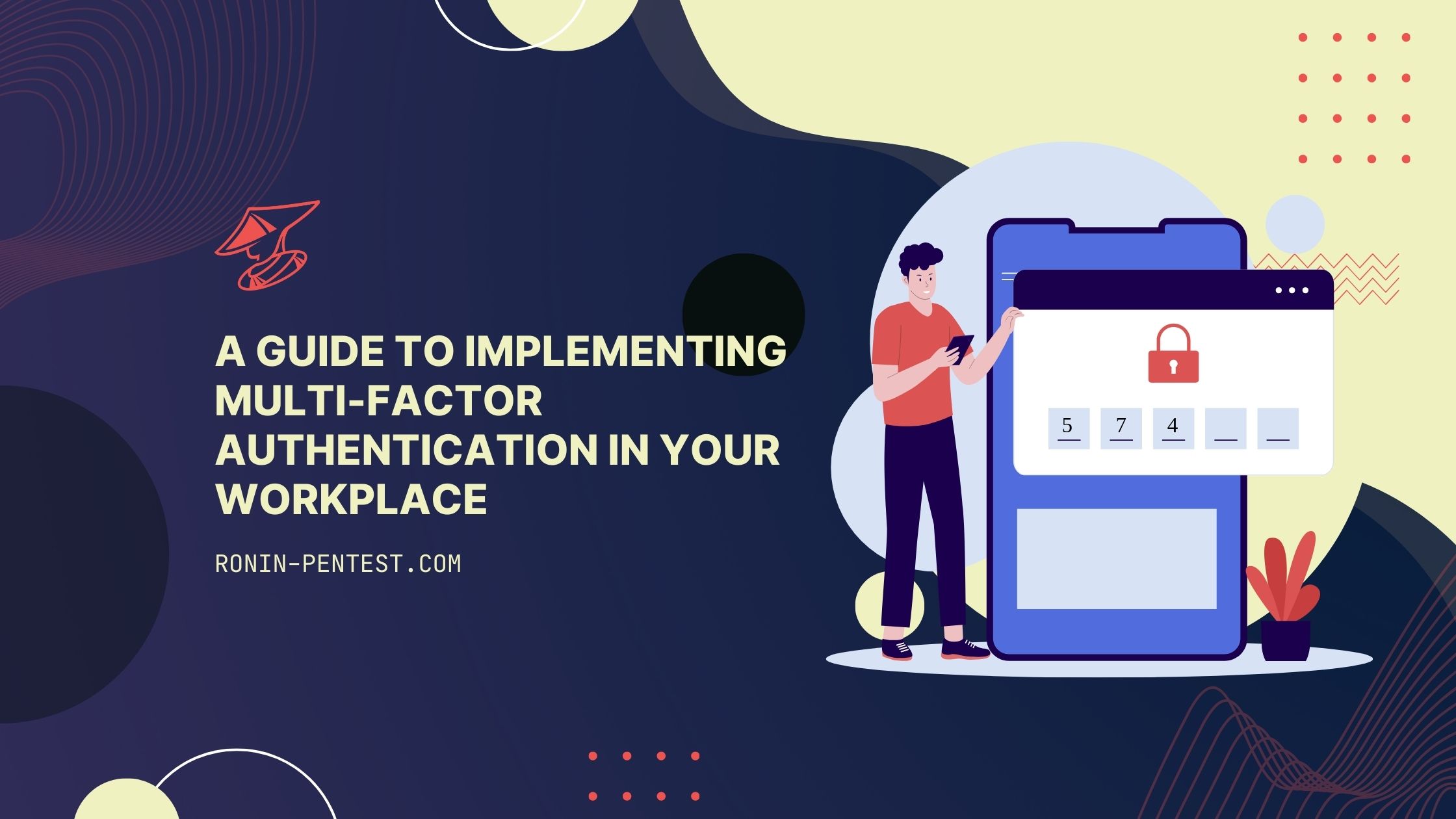 Ronin Pentest | {Strengthening Security: A Guide to Implementing Multi-Factor Authentication in Your Workplace}